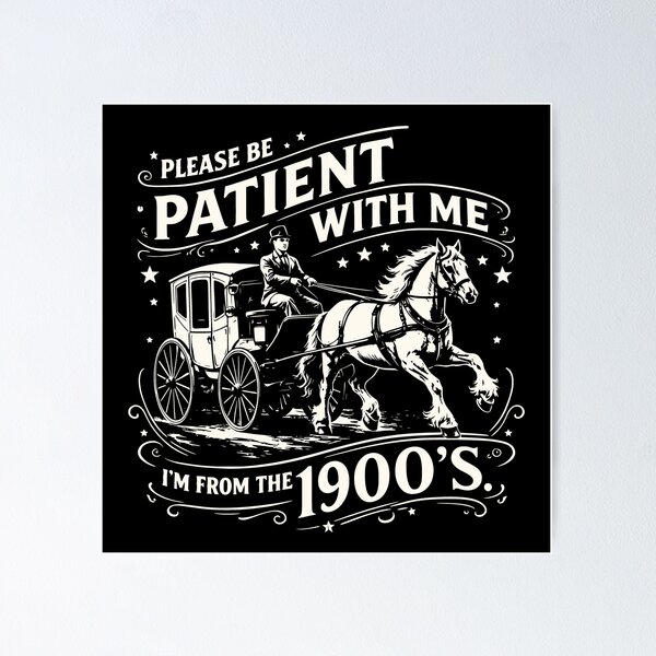 Item preview, Please Be Patient With Me Im From The 1900s Funny Retro designed and sold by JackCurtis1991.