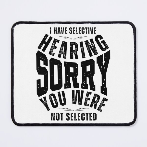 Item preview, I Have Selective Hearing Sorry You Weren’t Selected – Funny Sarcastic Quote T-Shirt, Mug & Sticker Design designed and sold by Teetreasure2.