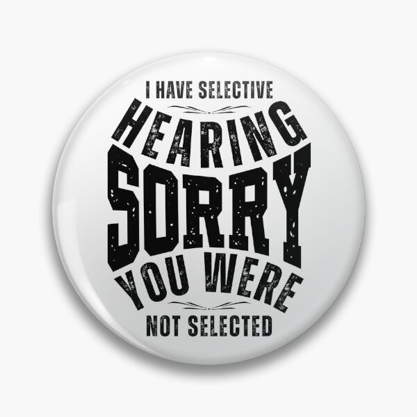 Item preview, I Have Selective Hearing Sorry You Weren’t Selected – Funny Sarcastic Quote T-Shirt, Mug & Sticker Design designed and sold by Teetreasure2.