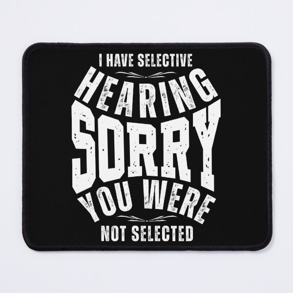 Item preview, I Have Selective Hearing Sorry You Weren’t Selected – Funny Sarcastic Quote T-Shirt, Mug & Sticker Design designed and sold by Teetreasure2.