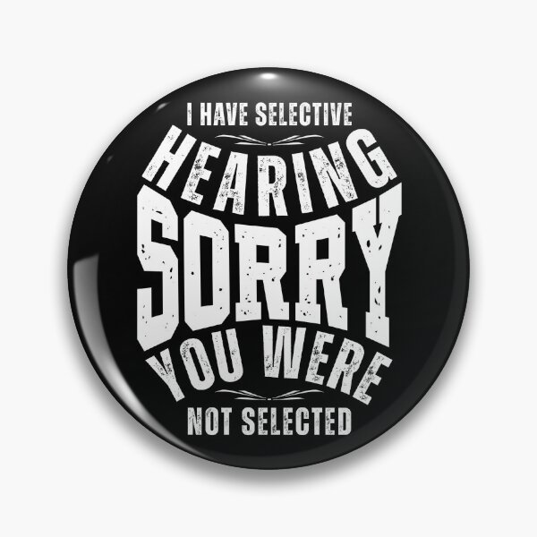 Item preview, I Have Selective Hearing Sorry You Weren’t Selected – Funny Sarcastic Quote T-Shirt, Mug & Sticker Design designed and sold by Teetreasure2.