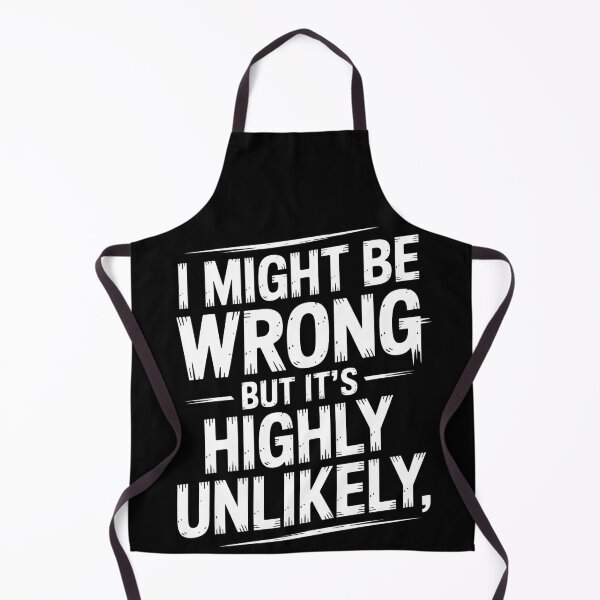 Item preview, Sarcastic I Might Be Wrong But It's Highly Unlikely Funny designed and sold by BLZART.