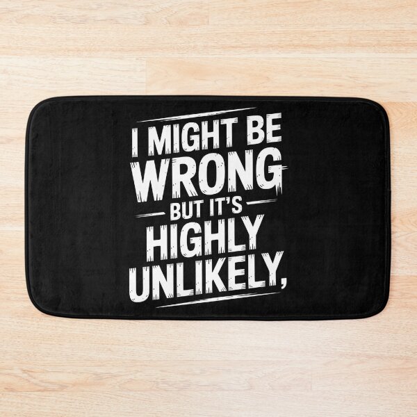 Item preview, Sarcastic I Might Be Wrong But It's Highly Unlikely Funny designed and sold by BLZART.