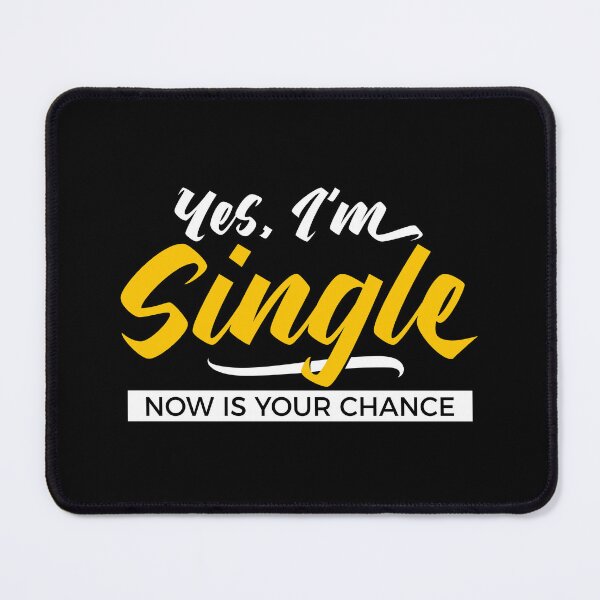 Item preview, Yes, I’m Single. Now Is Your Chance - Funny Relationship Humor designed and sold by NH2019.
