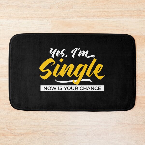 Item preview, Yes, I’m Single. Now Is Your Chance - Funny Relationship Humor designed and sold by NH2019.