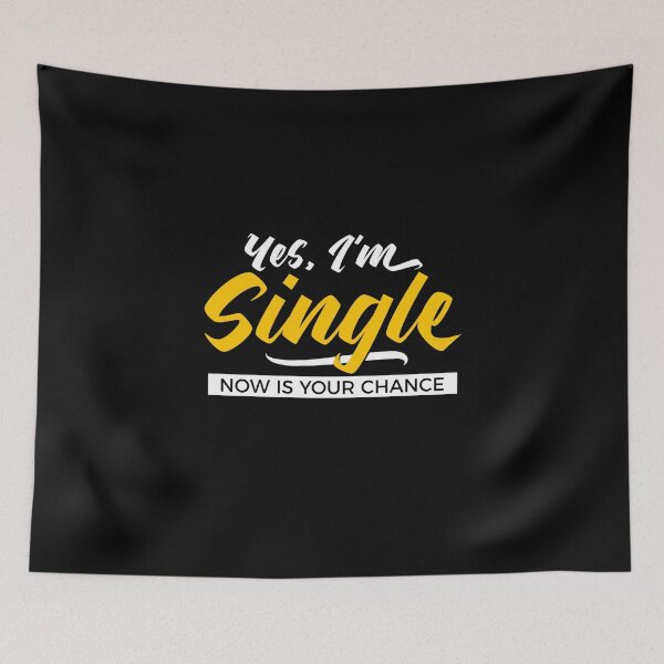 Item preview, Yes, I’m Single. Now Is Your Chance - Funny Relationship Humor designed and sold by NH2019.