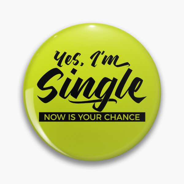 Item preview, Yes, I’m Single. Now Is Your Chance - Funny Relationship Humor designed and sold by NH2019.