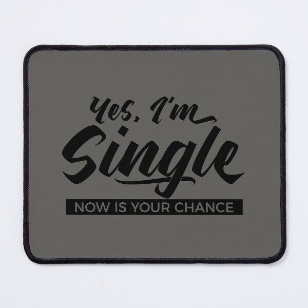 Item preview, Yes, I’m Single. Now Is Your Chance - Funny Relationship Humor designed and sold by NH2019.