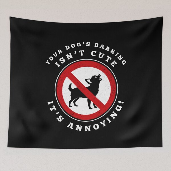Item preview, Your Dog's Barking Isn't Cute, It's Annoying designed and sold by MojaveTradePost.