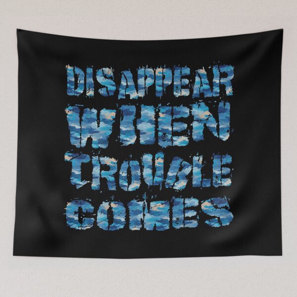 Item preview, Disappear When Trouble Comes designed and sold by AlchemyColor.