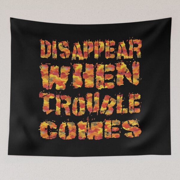 Item preview, Disappear When Trouble Comes designed and sold by AlchemyColor.