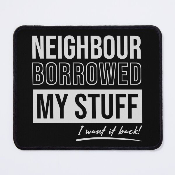 Item preview, Neighbour Borrowed My Stuff designed and sold by MySimpleFlow.