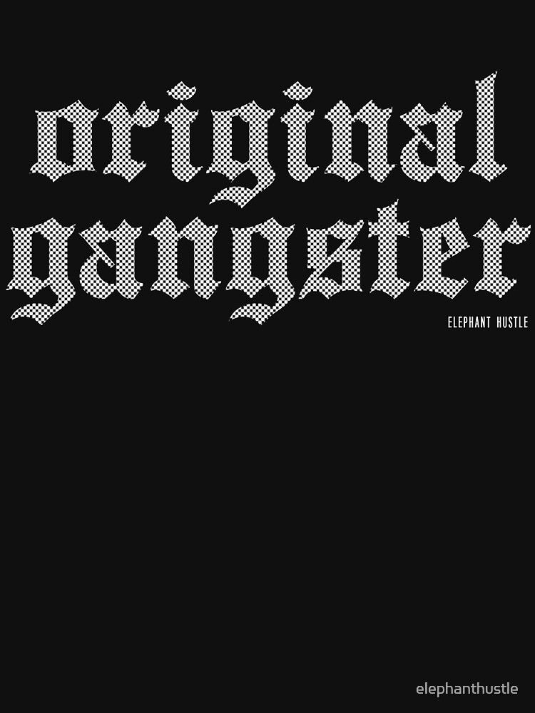 "OG (Original Gangster)" Tshirt for Sale by elephanthustle Redbubble