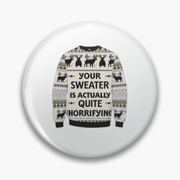 Item preview, Your Ugly Sweater Is Actually Quite Horrifying designed and sold by allogy.