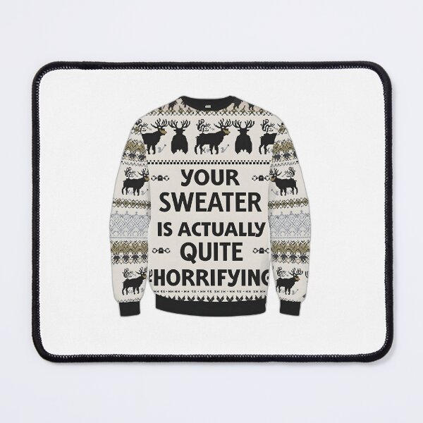 Item preview, Your Ugly Sweater Is Actually Quite Horrifying designed and sold by allogy.