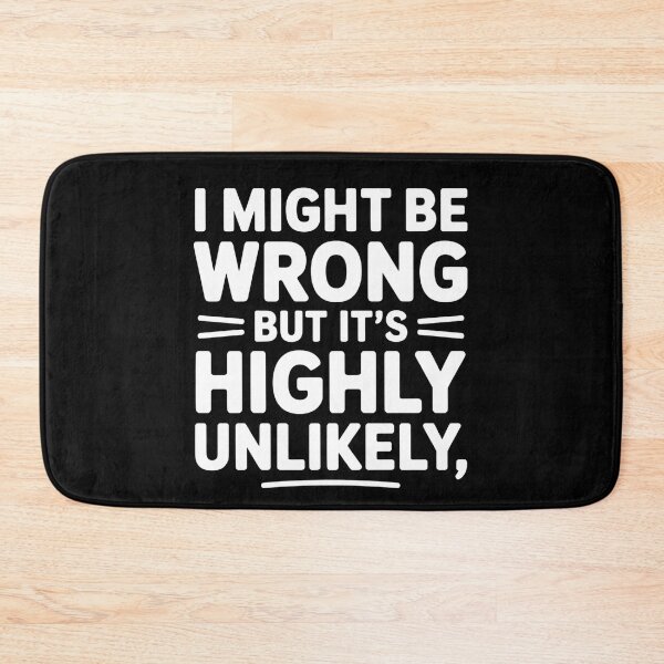Item preview, Sarcastic I Might Be Wrong But It's Highly Unlikely Funny designed and sold by BLZART.