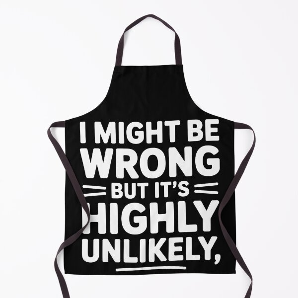 Item preview, Sarcastic I Might Be Wrong But It's Highly Unlikely Funny designed and sold by BLZART.