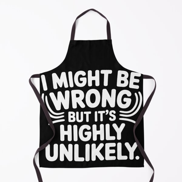 Item preview, Sarcastic I Might Be Wrong But It's Highly Unlikely Funny designed and sold by BLZART.