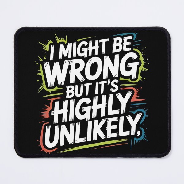 Item preview, Sarcastic I Might Be Wrong But It's Highly Unlikely Funny designed and sold by BLZART.