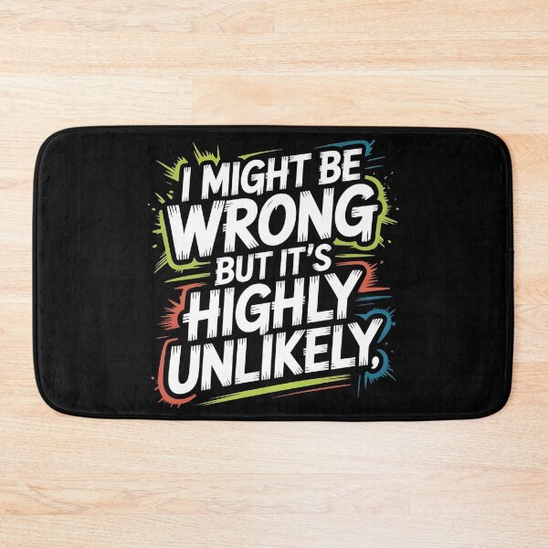 Item preview, Sarcastic I Might Be Wrong But It's Highly Unlikely Funny designed and sold by BLZART.