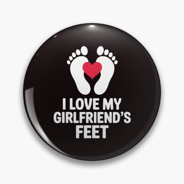 Item preview, I Love My Girlfriend`s Feet – Edgy Foot Fetish Joke Design designed and sold by Redgiant87x.