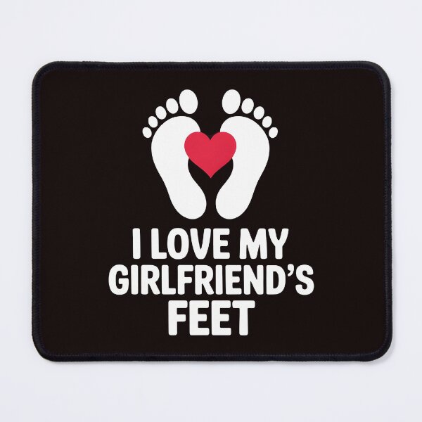 Item preview, I Love My Girlfriend`s Feet – Edgy Foot Fetish Joke Design designed and sold by Redgiant87x.