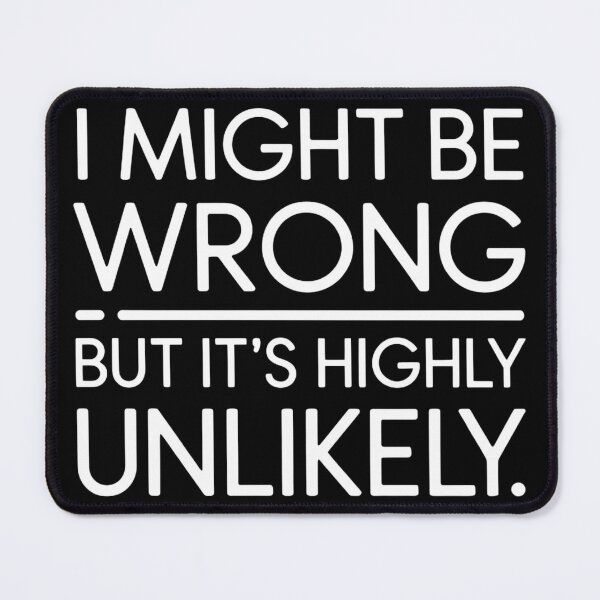 Item preview, Sarcastic I Might Be Wrong But It's Highly Unlikely Funny designed and sold by BLZART.
