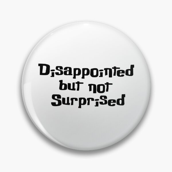 Item preview, Disappointed but nor Surprised designed and sold by djole013.