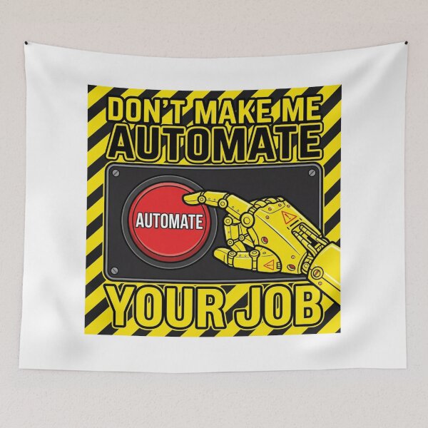 Item preview, Don't Make Me Automate Your Job Funny Automation Graphic for IT designed and sold by chattsuede.