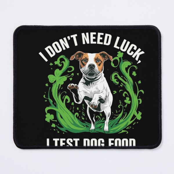 Item preview, I Don’t Need Luck, I Test Dog Food, st. Patrick’s Day  designed and sold by YourTrendyTees.