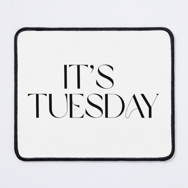 Item preview, It's Tuesday designed and sold by Fantasy2Reality.