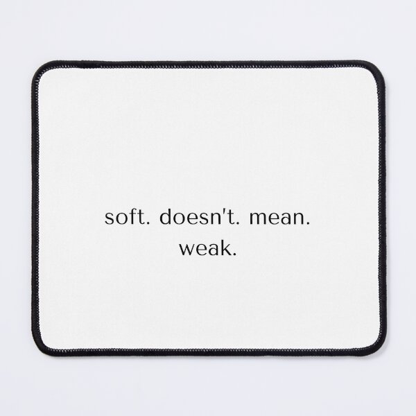 Item preview, Soft Doesn’t Mean Weak – Minimalist Motivational Quote designed and sold by Legendary Co..