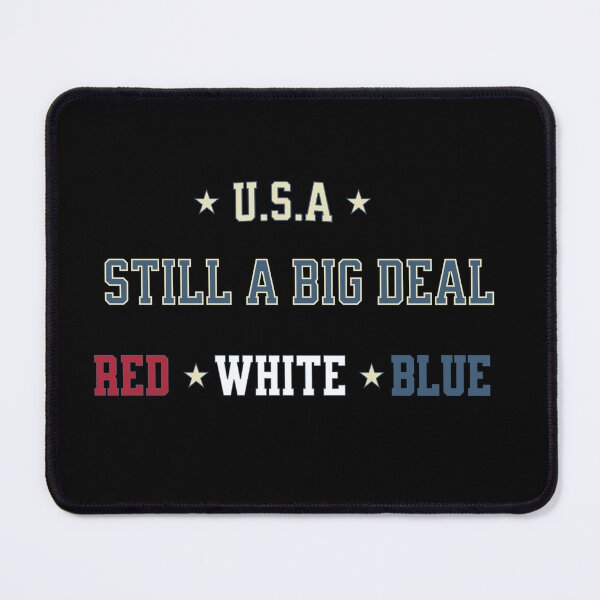 Item preview, Still a Big Deal — Red White Blue Patriotic USA Design designed and sold by RomeoSketches.