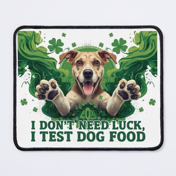 Item preview, I Don’t Need Luck, I Test Dog Food, st. Patrick’s Day designed and sold by YourTrendyTees.