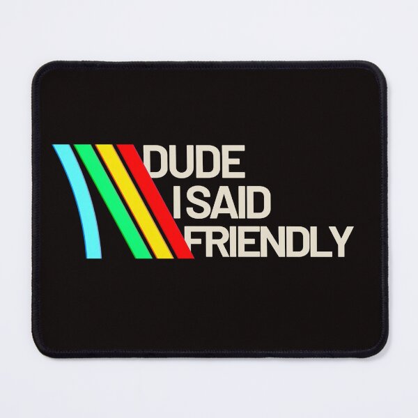 Item preview, dude i said friendly - arc raiders inspired designed and sold by delllsdesigns.