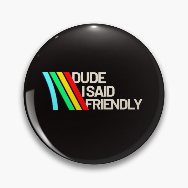 Item preview, dude i said friendly - arc raiders inspired designed and sold by delllsdesigns.