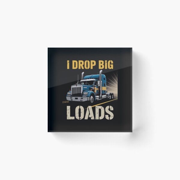 Item preview, I Drop Big Loads Big Rig Semi-Trailer Truck Driver Gift Men designed and sold by demarioTTS.