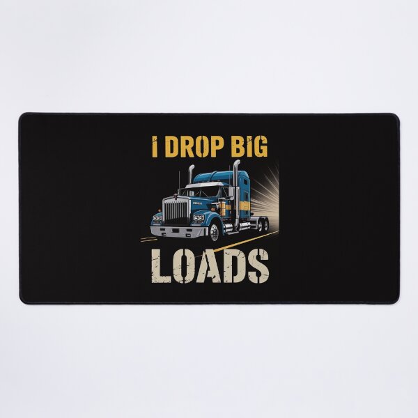 Item preview, I Drop Big Loads Big Rig Semi-Trailer Truck Driver Gift Men designed and sold by demarioTTS.