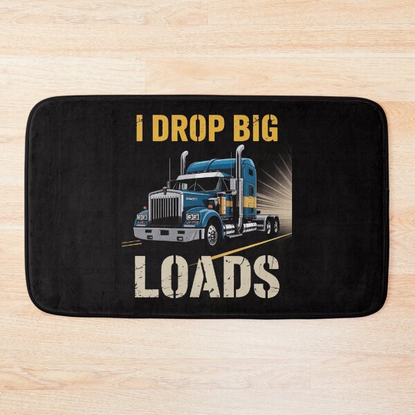 Item preview, I Drop Big Loads Big Rig Semi-Trailer Truck Driver Gift Men designed and sold by demarioTTS.