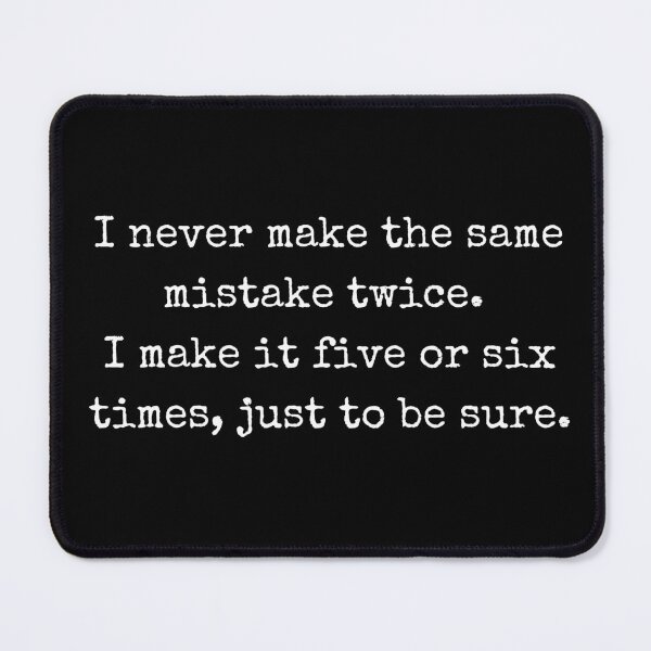 Item preview, I never make the same mistake twice – Funny sarcastic quote designed and sold by BoldTalk.