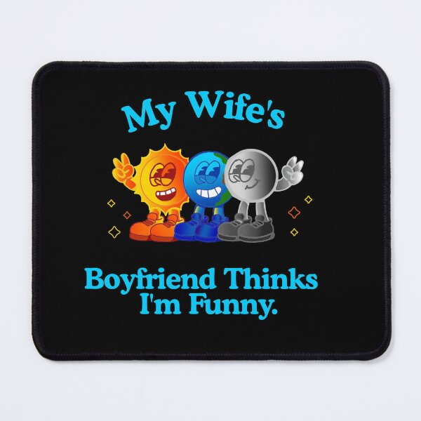 Item preview, My Wife’s Boyfriend Thinks I’m Funny – Open Relationship Humor designed and sold by KrisBee Presents Dot Fun.