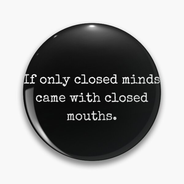 Item preview, If only closed minds came with closed mouths - Dry humor designed and sold by BoldTalk.