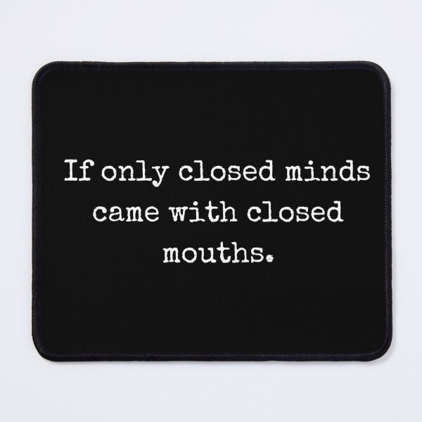 Item preview, If only closed minds came with closed mouths - Dry humor designed and sold by BoldTalk.