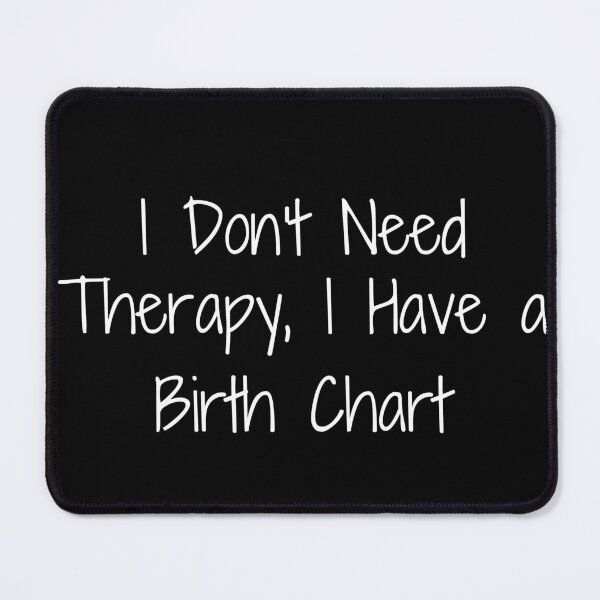 Item preview, I Don't Need Therapy, I Have a Birth Chart designed and sold by Ninjacatoff.