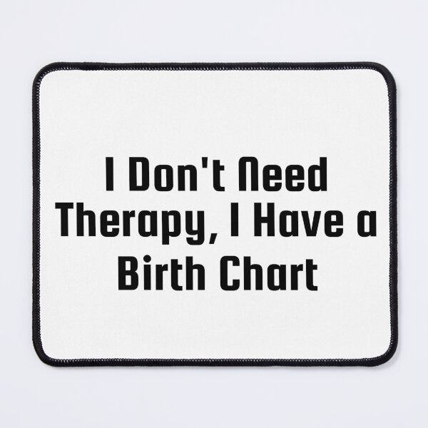 Item preview, I Don't Need Therapy, I Have a Birth Chart designed and sold by Ninjacatoff.