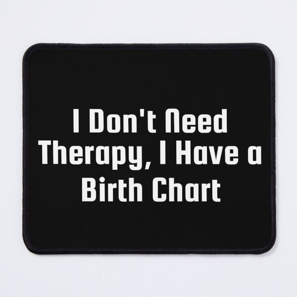Item preview, I Don't Need Therapy, I Have a Birth Chart designed and sold by Ninjacatoff.