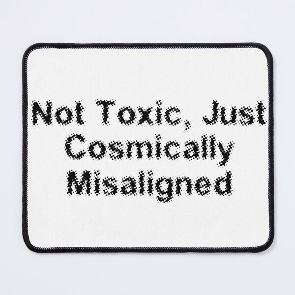 Item preview, Not Toxic, Just Cosmically Misaligned designed and sold by Ninjacatoff.