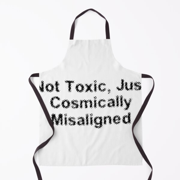 Item preview, Not Toxic, Just Cosmically Misaligned designed and sold by Ninjacatoff.