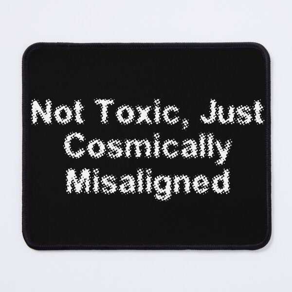 Item preview, Not Toxic, Just Cosmically Misaligned designed and sold by Ninjacatoff.