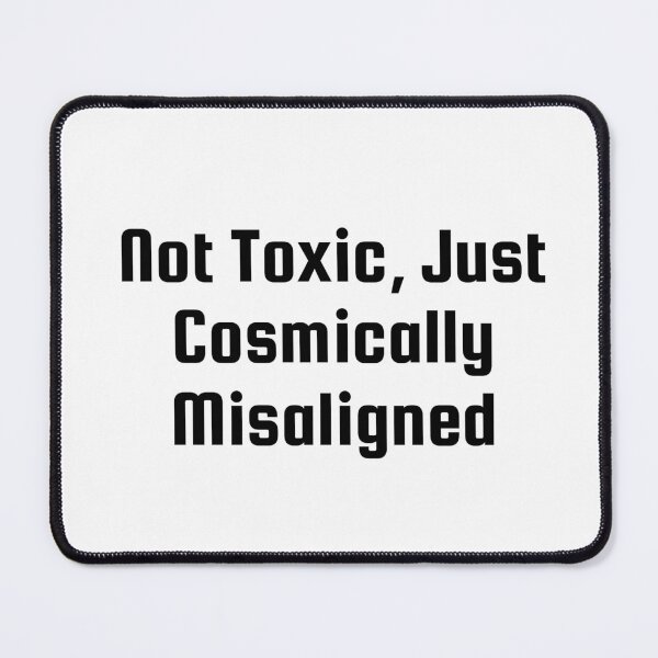 Item preview, Not Toxic, Just Cosmically Misaligned designed and sold by Ninjacatoff.